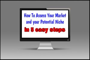 How to assess your market and potential niche in 5 easy steps How to assess your market and potential niche in 5 easy steps